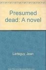 Presumed dead A novel
