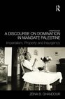A Discourse on Domination in Mandate Palestine Imperialism Property and Insurgency