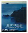 The Pure Land A Celebration of Wild Places