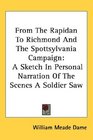 From The Rapidan To Richmond And The Spottsylvania Campaign A Sketch In Personal Narration Of The Scenes A Soldier Saw