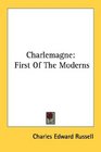 Charlemagne First Of The Moderns