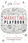 Marketing Playbook: Scale Your Online Business to Outrageous Success