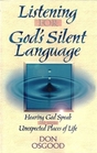 Listening for God's Silent Language Hearing God Speak in the Unexpected Places of Life