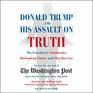 Donald Trump and His Assault on Truth The Presidents Falsehoods Misleading Claims and FlatOut Lies