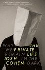 The Private Life Why We Remain in the Dark