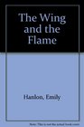 The Wing and the Flame A Novel
