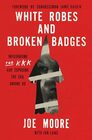 White Robes and Broken Badges Infiltrating the KKK and Exposing the Evil Among Us