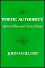 Poetic Authority Spenser Milton and Literary History