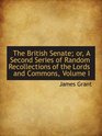 The British Senate or A Second Series of Random Recollections of the Lords and Commons Volume I
