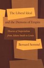 The Liberal Ideal and the Demons of Empire  Theories of Imperialism from Adam Smith to Lenin