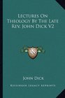 Lectures On Theology By The Late Rev John Dick V2