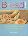 Bread Simple And Satisfying Recipes for Your Bread Machine