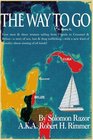 The Way to Go Four Men  Three Women Sailing from Florida to Cozumel  Belize a Story of Sex Lust  Drug Trafficking with a New Kind of Morality about Sinning of all Kinds