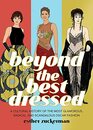Beyond the Best Dressed A Cultural History of the Most Glamorous Radical and Scandalous Oscar Fashion
