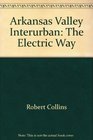 Arkansas Valley Interurban The Electric Way
