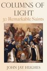 Columns of Light 30 Remarkable Saints