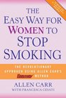 The Easy Way for Women to Stop Smoking A Revolutionary Approach Using Allen Carr's Easyway Method