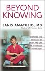 Beyond Knowing: Mysteries and Messages of Death and Life from a Forensic Pathologist