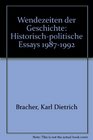 Wendezeiten der Geschichte Historischpolitische Essays 19871992