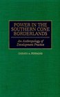 Power in the Southern Cone Borderlands An Anthropology of Development Practice