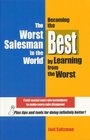 The Worst Salesman in the World Becoming the Best by Learning from the Worst
