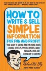 How to Write  Sell Simple Information for Fun and Profit Your Guide to Writing and Publishing Books EBooks Articles Special Reports Audio Programs DVDs and Other HowTo Content