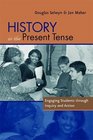 History in the Present Tense Engaging Students Through Inquiry and Action