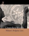 Unspoken Worlds Women's Religious Lives