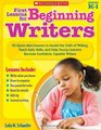 First Lessons for Beginning Writers 40 Quick MiniLessons to Model the Craft of Writing Teach Early Skills and Help Young Learners Become Confident Capable Writers
