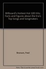 Billboard's Hottest Hot 100 Hits Facts and Figures about the Era's Top Songs and Songmakers