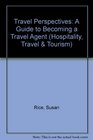 Travel Perspectives A Guide to Becoming a Travel Agent