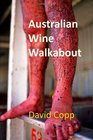 Australian Wine Walkabout Notes From Visits To Australian Fine Wine Makers
