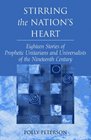 Stirring the Nation's Heart Eighteen Stories of Prophetic Unitarians and Universalists of the 19th Century
