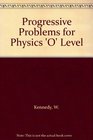 Progressive Problems for Physics 'O' Level
