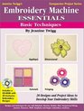 Embroidery Machine Essentials Basic Techniques  20 Designs and Project Ideas to Develop Your Embroidery Skills
