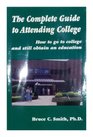 The Complete Guide to Attending College  How to Go to College and Still Obtain an Eduction