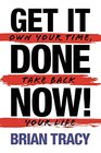 Get it Done Now  Own Your Time Take Back Your Life