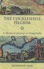The Cockleshell Pilgrim A Medieval Journey to Compostela