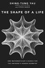 The Shape of a Life One Mathematician's Search for the Universe's Hidden Geometry