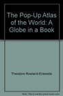 The PopUp Atlas of the World A Globe in a Book