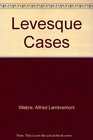 The Levesque Cases