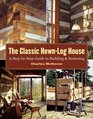 The Classic HewnLog House  A StepbyStep Guide to Building and Restoring