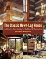 The Classic Hewn-Log House : A Step-by-Step Guide to Building and Restoring