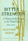 Bitter Strength A History of the Chinese in the United States 18501870