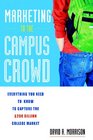 Marketing to the Campus Crowd Everything You Need to Know to Capture the 200 Billion College Market