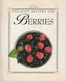 Creative Recipes for Berries (Creative Recipe Series)