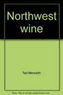 Northwest wine The vinifera wines of Oregon Washington and Idaho