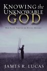 Knowing the Unknowable God  How Faith Thrives on Divine Mystery