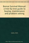Bonsai Survival Manual a treebytree guide to buying maintenance and problem solving
