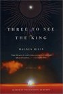 Three to See the King A Novel
